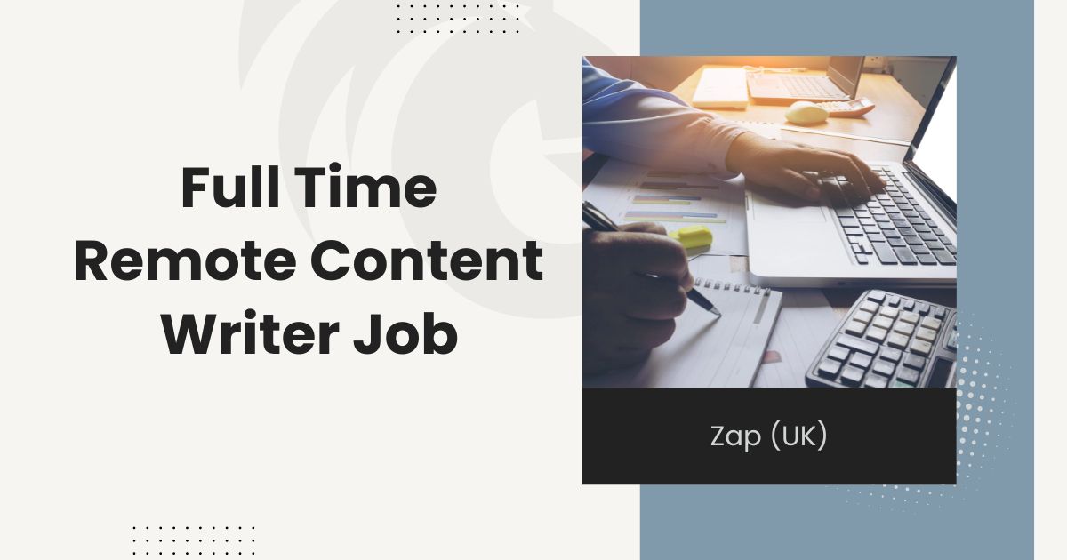 Full Time Remote Content Writer Job at Zap (UK) 2024