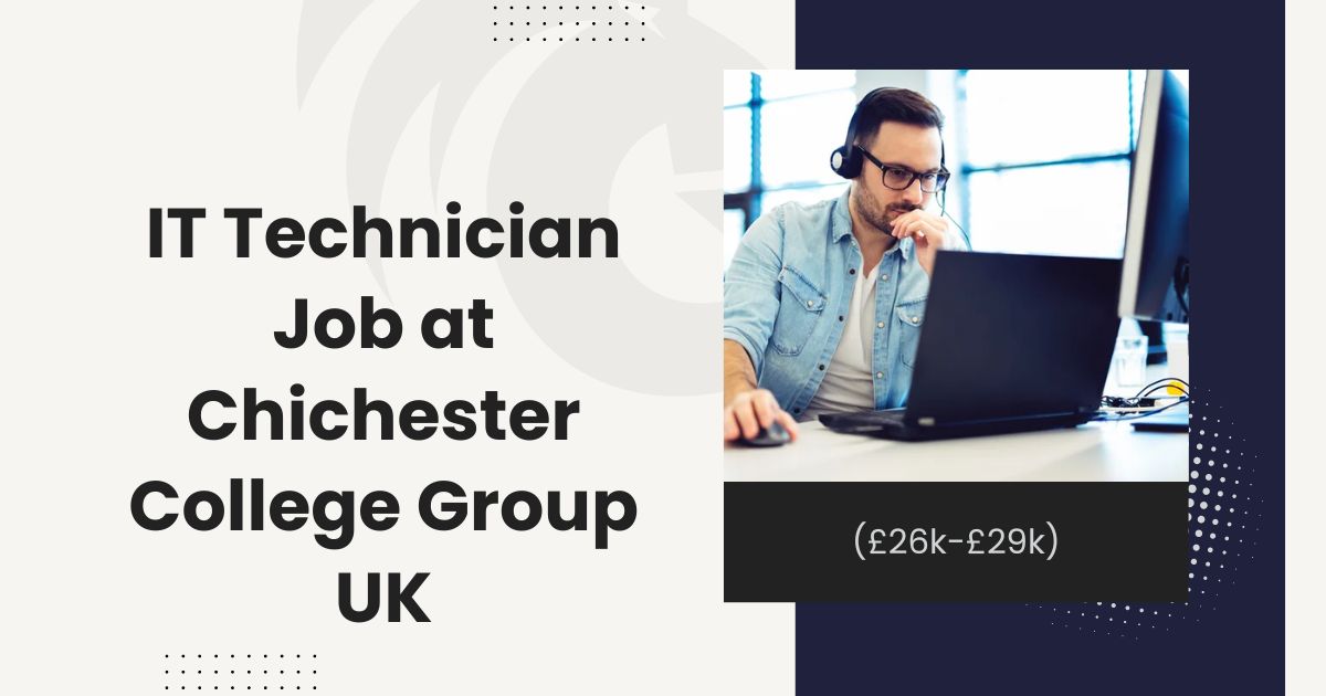 IT Technician Job | Chichester College Group UK (£26k-£29k)