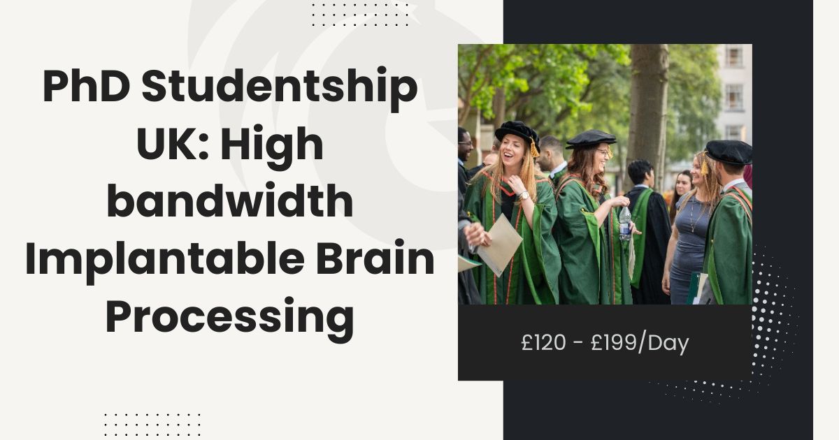 PhD Studentship UK: High-bandwidth Implantable Brain Processing