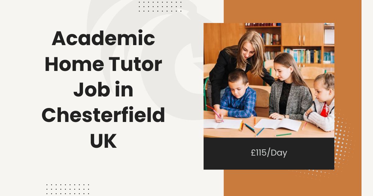 Academic Home Tutor Job in Chesterfield UK £115Day