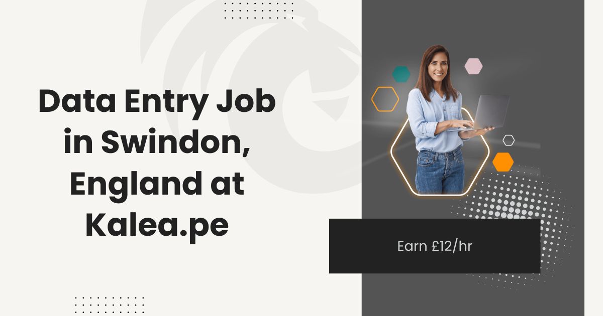 Data Entry Job in Swindon, England at Kalea.pe: Earn £12/hr