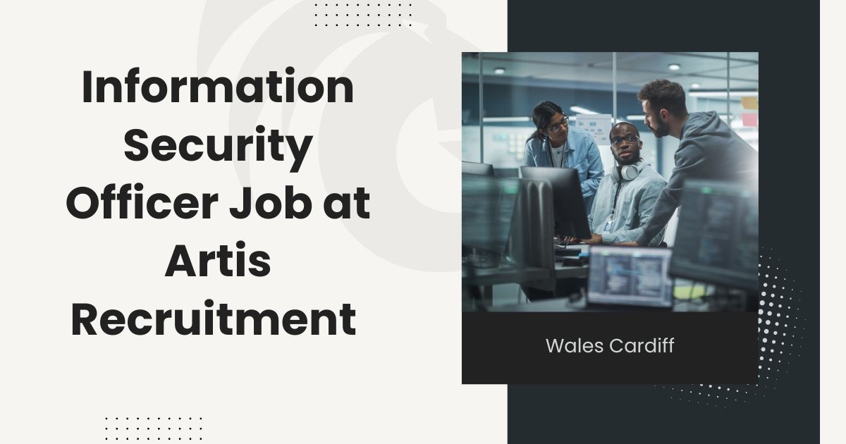 Information Security Officer Job at Artis Recruitment Wales