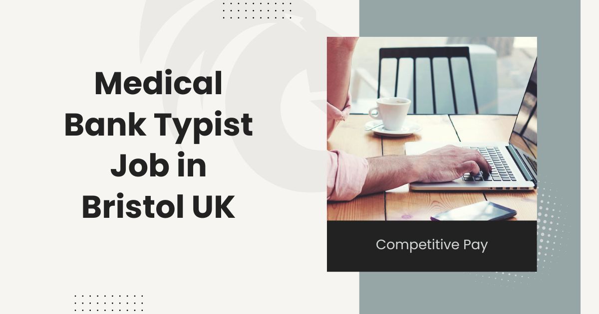 Medical Bank Typist Job in Bristol Competitive Pay in 2024