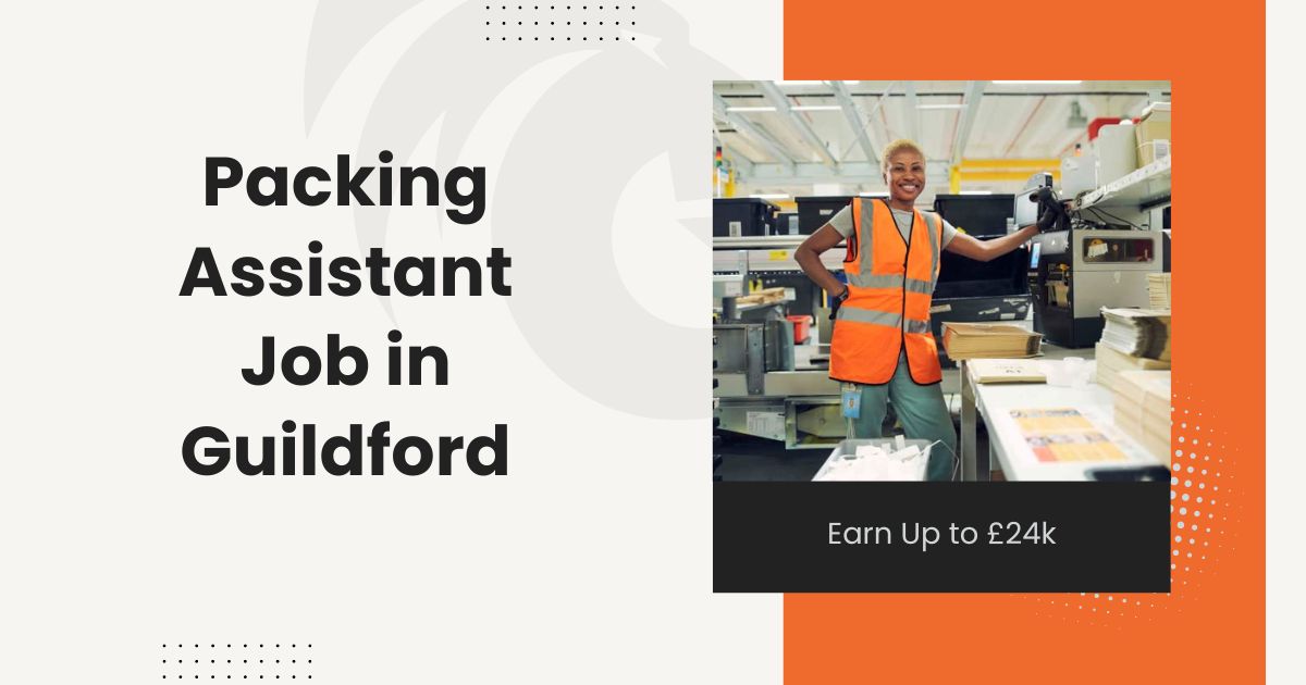 Packing Assistant Job in Guildford Earn Up to £24k in 2024