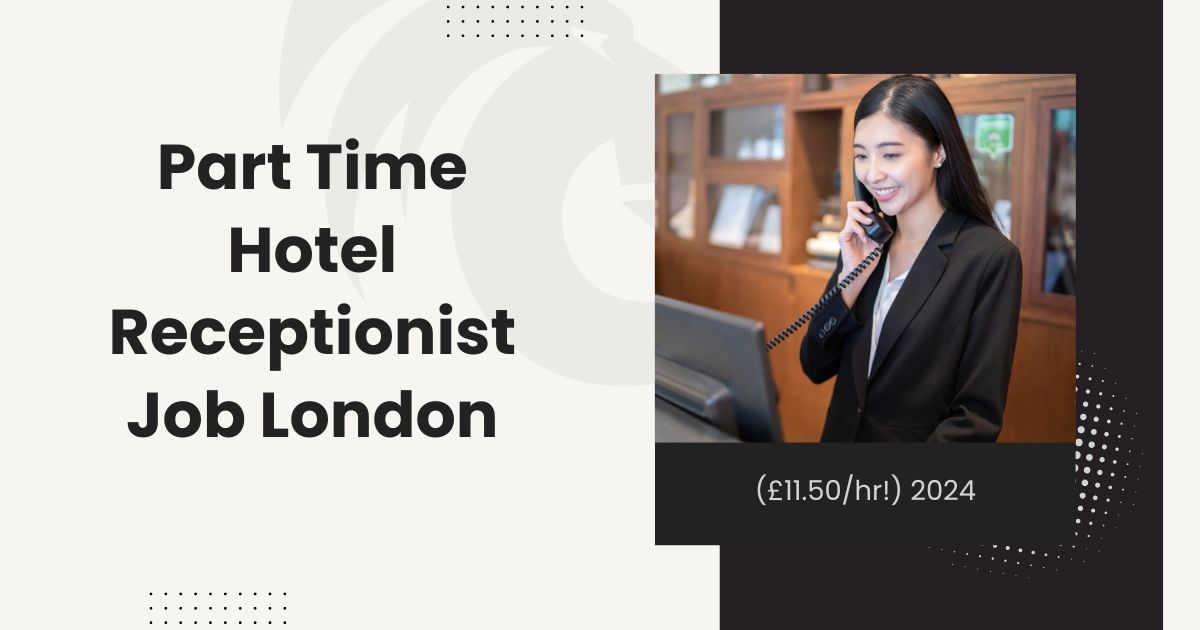 Part Time Hotel Receptionist Job London (£11.50/hr!) 2024