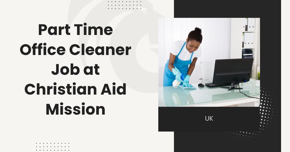 Part Time Office Cleaner Job at Christian Aid Mission in UK