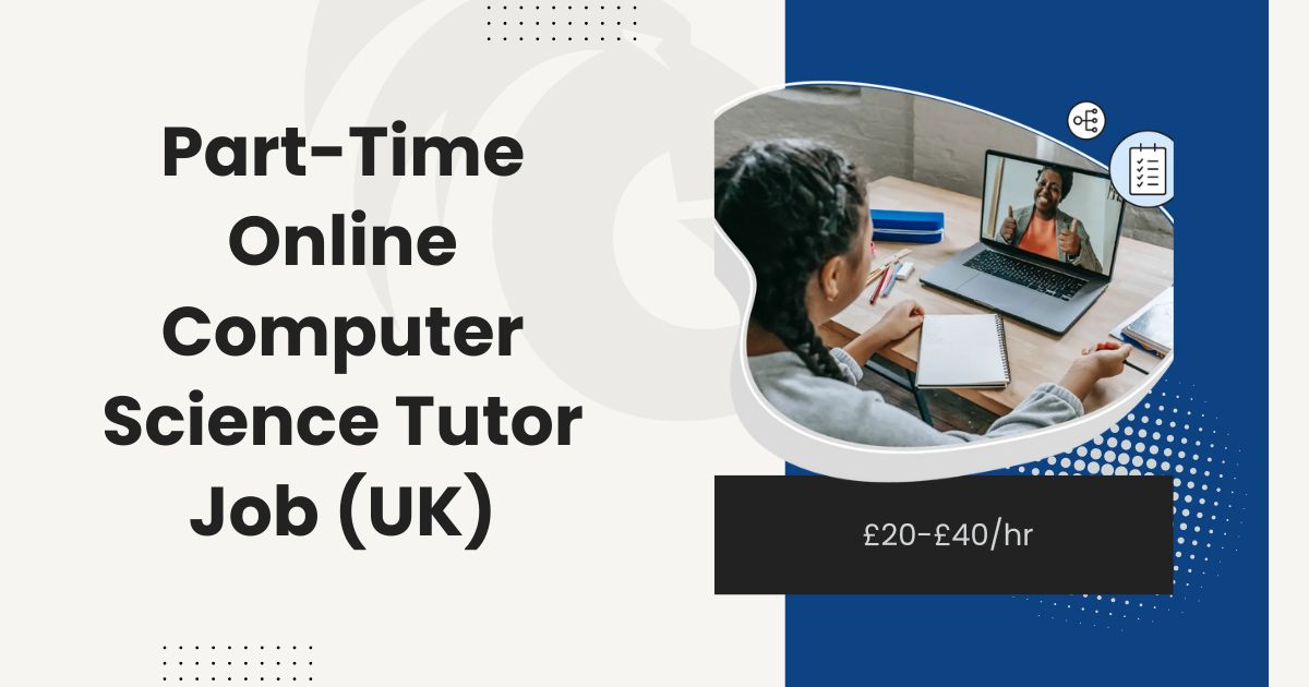 Part-Time Online Computer Science Tutor Job (UK) £20-£40hr