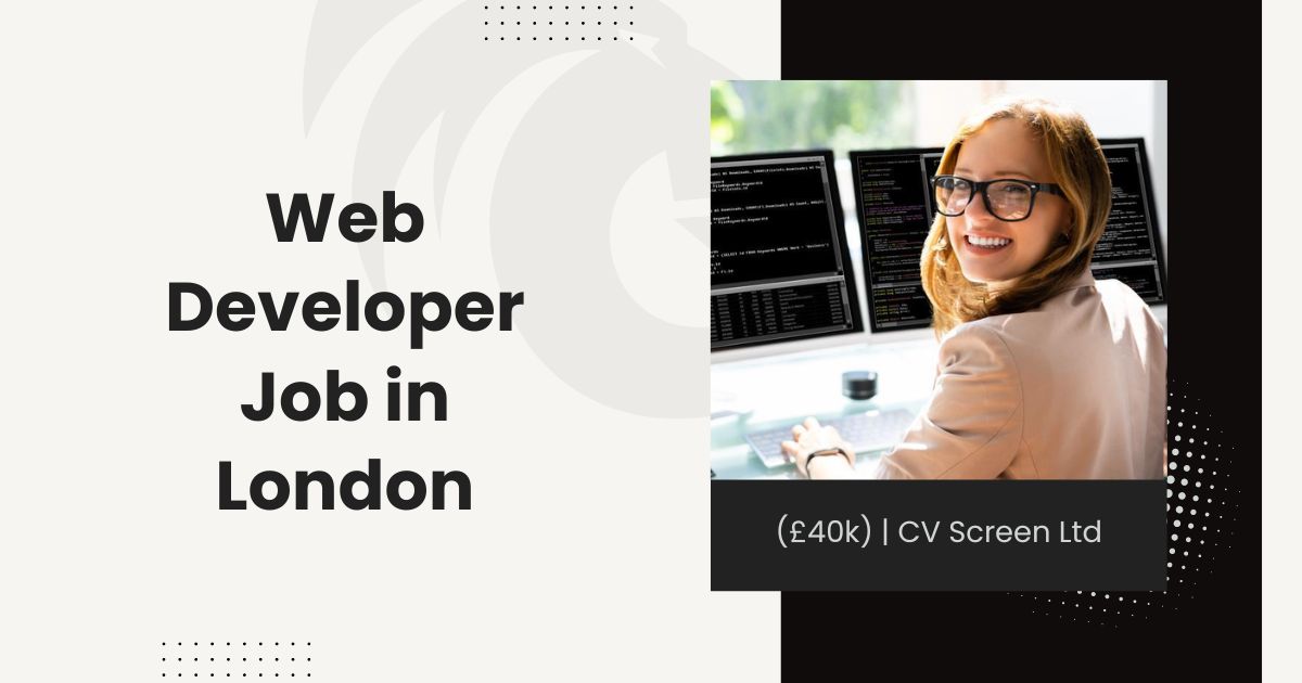 Web Developer Job in London (£40k) CV Screen Ltd