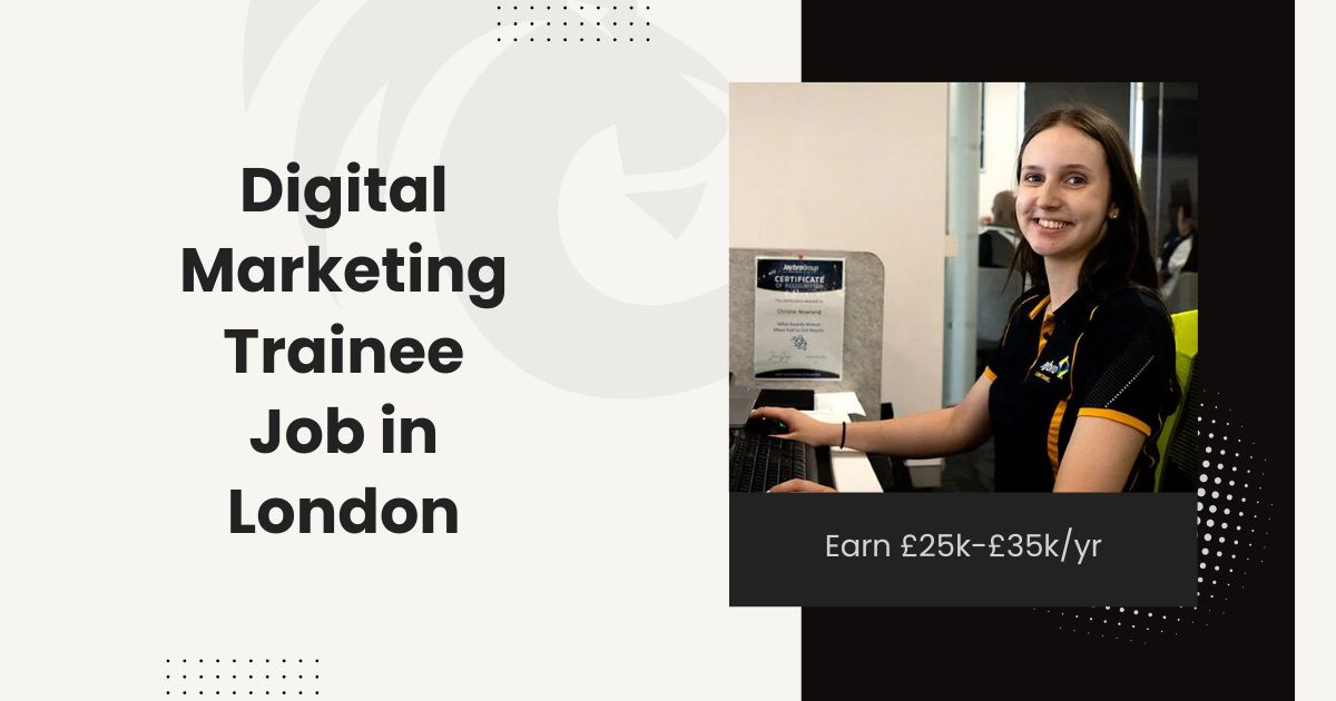 Digital Marketing Trainee Job in London - Earn £25k-£35k/Yr