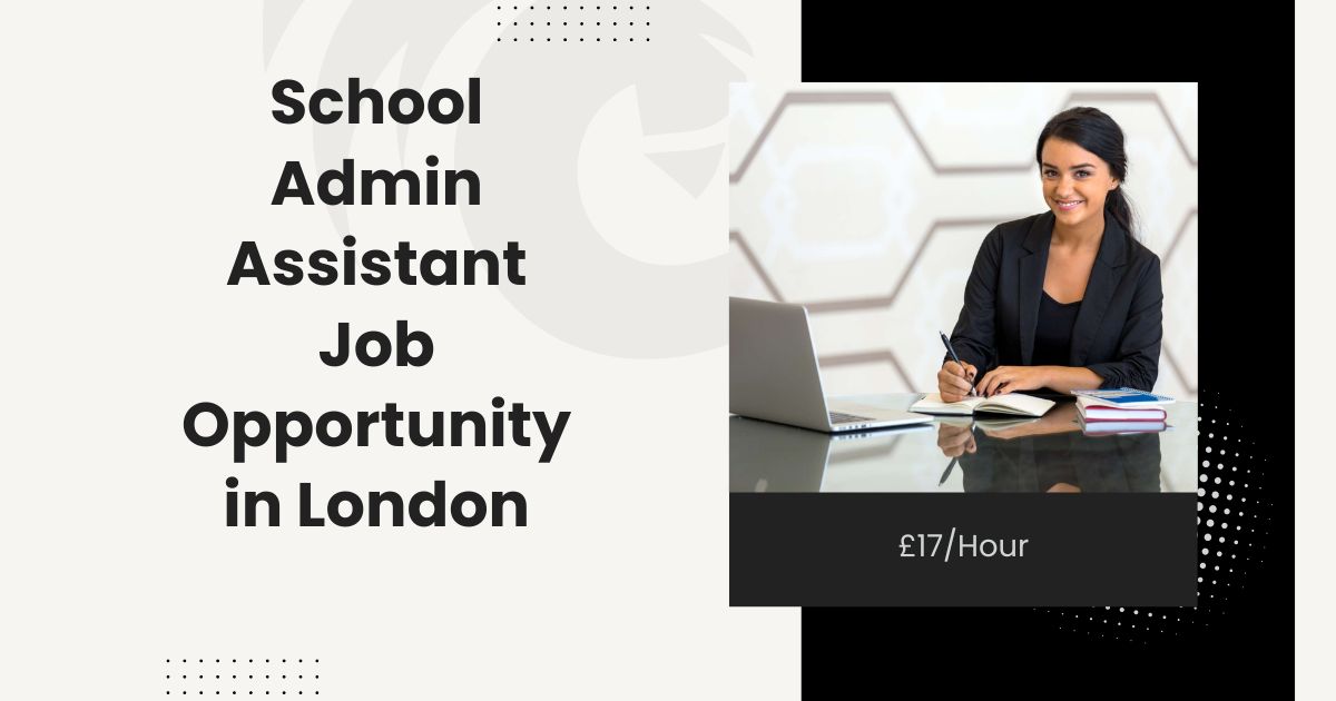 School Admin Assistant Job Opportunity in London £17Hour (1)